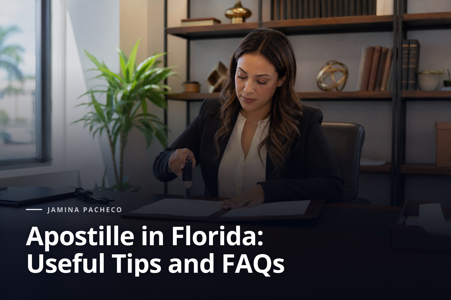 Apostille in Florida: Useful Tips and FAQs